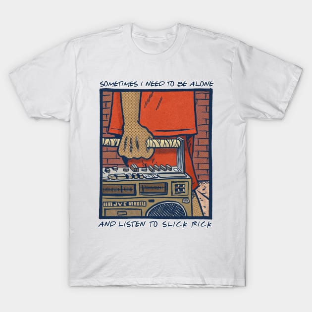 Sometimes I Need To Be Alone & Listen To Slick Rick T-Shirt by DankFutura